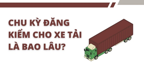 chu kỳ đăng kiểm xe tải